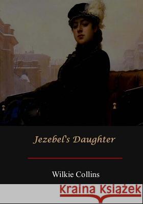 Jezebel's Daughter Wilkie Collins 9781548787738 Createspace Independent Publishing Platform - książka