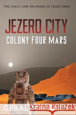 Jezero City: Colony Four Mars Gerald M. Kilby 9781999328634 Gerald M. Kilby - książka