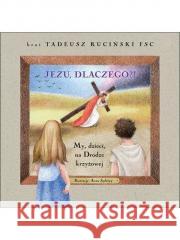 Jezu, dlaczego?! br. Tadeusz Ruciński 9788381314435 Edycja Świętego Pawła - książka