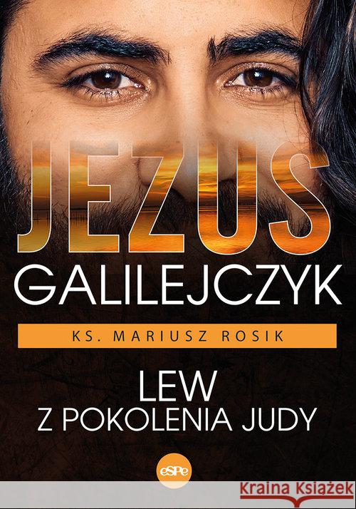 Jezus Galilejczyk. Lew z pokolenia Judy Rosik Mariusz 9788382010480 eSPe - książka