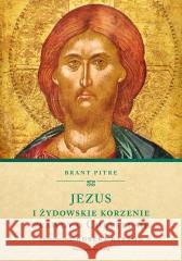 Jezus i żydowskie korzenie prawdy o Chrystusie Brant Pitre 9788327739759 WAM - książka