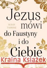 Jezus mówi do Faustyny i do Ciebie Susan Tassone 9788380436299 M wydawnictwo - książka