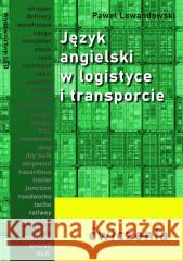 Język angielski w logistyce i transporcie ćw. Paweł Lewandowski 9788393103485 LED - książka