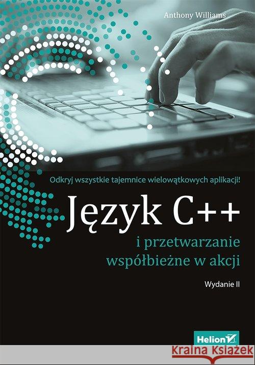 Język C++ i przetwarzanie współbieżne w akcji Williams Anthony 9788328344488 Helion - książka