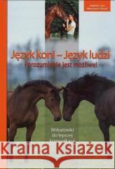 Język koni, język ludzi. Porozumienie jest możliwe Isabelle von Neumann-Cosel 9788392439288 Akademia Jeździecka - książka