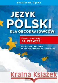 Język polski dla obcokrajowców. Polski od poz. B1 Mędak Stanisław 9788377203484 Petrus - książka