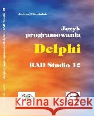 Język programowania Delphi RAD Studio 12 Andrzej Marciniak 9788383446950 Wiedza i Praktyka - książka