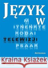 Język w telewizji. Antologia red. Małgorzata Kita, Iwona Loewe 9788380126954 Wydawnictwo Uniwersytetu Śląskiego - książka