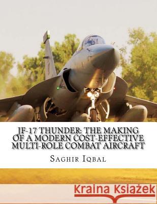 JF-17 Thunder: The Making of a Modern Cost-effective Multi-role Combat Aircraft Iqbal, Saghir 9781984055248 Createspace Independent Publishing Platform - książka