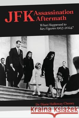 JFK Assassination Aftermath: What Happened to Key Figures 1963-2024? Diane Cheney Edgar Va 9781662952524 Gatekeeper Press - książka