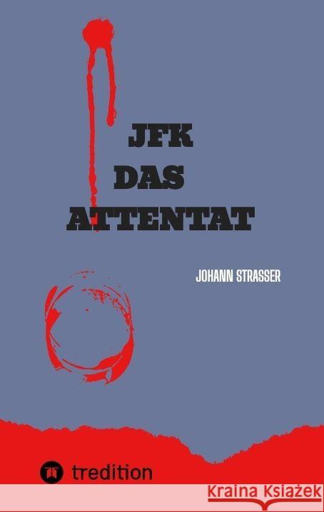 JFK Das Attentat: Der wahre M?rder JF Kennedys packt aus, nach 60 Jahren Johann Strasser 9783384025852 Tredition Gmbh - książka