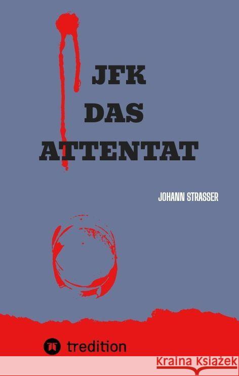 JFK Das Attentat: Der wahre M?rder JF Kennedys packt aus, nach 60 Jahren Johann Strasser 9783384025869 Tredition Gmbh - książka