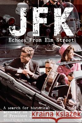 JFK: Echoes from Elm Street: A Search for Historical Accuracy on the Assassination of President John F. Kennedy Bridger, Mark 9781903499733 Cambridge Academic - książka