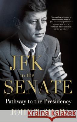 JFK in the Senate: Pathway to the Presidency John T. Shaw 9781137279491 Palgrave MacMillan - książka