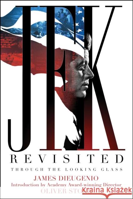 JFK Revisited: Through the Looking Glass James DiEugenio Oliver Stone 9781510772878 Skyhorse Publishing - książka