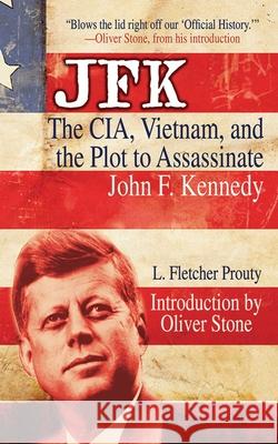 JFK: The Cia, Vietnam, and the Plot to Assassinate John F. Kennedy L. Fletcher Prouty Jesse Ventura Oliver Stone 9781616082918 Skyhorse Publishing - książka