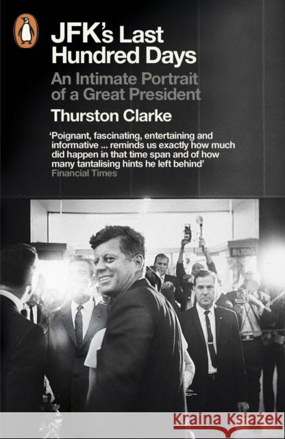 JFK's Last Hundred Days : An Intimate Portrait of a Great President Thurston Clarke 9780141048079 PENGUIN GROUP - książka