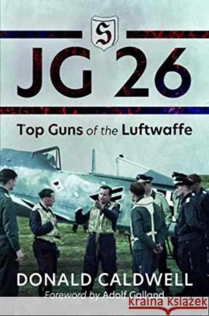 JG 26: Top Guns of the Luftwaffe Donald Caldwell 9781399020602 Pen & Sword Books Ltd - książka