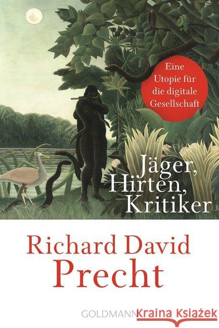 Jäger, Hirten, Kritiker : Eine Utopie für die digitale Gesellschaft Precht, Richard David 9783442159987 Goldmann - książka