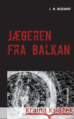 Jægeren fra Balkan L M Markmand 9788797269701 Forlaget Sarsav - książka