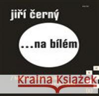 Jiří Černý... na bílém 6 Jiří Černý 9788074925726 Galén - książka