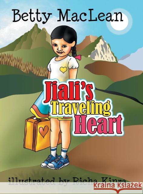 Jiali's Traveling Heart Betty MacLean Richa Kinra  9781601311573 Big Tent Books - książka