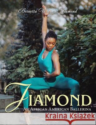 Jiamond: An African American Ballerina Bernetta Watson, Jiamond 9781665523165 AuthorHouse - książka