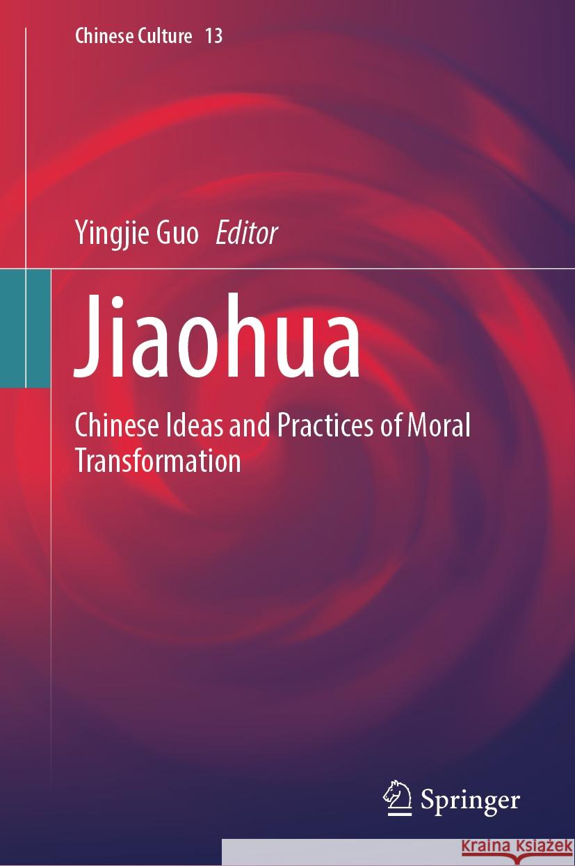 Jiaohua: Chinese Ideas and Practices of Moral Transformation Yingjie Guo 9789819794867 Springer Verlag, Singapore - książka