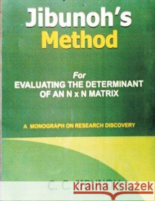 Jibunoh's Method for Evaluating the Determinant of an N x N Matrix: A Monograph on Research Discovery Jibunoh, C. C. 9781494290931 Createspace - książka