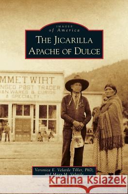 Jicarilla Apache of Dulce Veronica E Velarde Tiller, Mary M Velarde 9781531664411 Arcadia Publishing Library Editions - książka