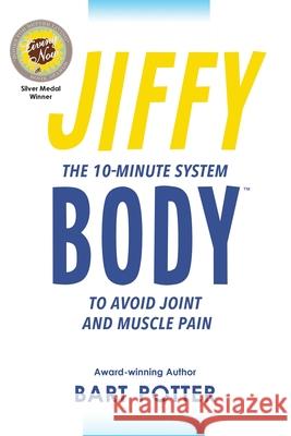 Jiffy Body: The 10-Minute System to Avoid Joint and Muscle Pain Bart Potter 9781733984300 Blue River Publishing - książka