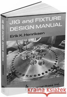Jig & Fixture Design Manual Erik K. Henriksen 9780831110987 Industrial Press - książka