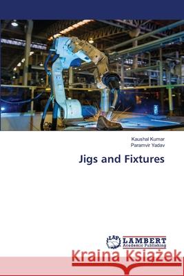 Jigs and Fixtures Kaushal Kumar Paramvir Yadav 9786207807598 LAP Lambert Academic Publishing - książka