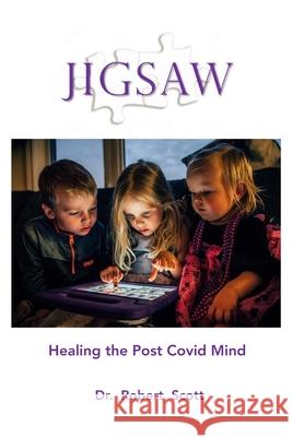 Jigsaw: Healing the Post Covid Mind Robert Scott 9781794825475 Lulu.com - książka