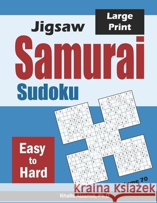 Jigsaw Samurai Sudoku: 500 Easy to Hard Jigsaw Sudoku Puzzles Overlapping into 100 Samurai Style Khalid Alzamili 9781661616380 Independently Published - książka