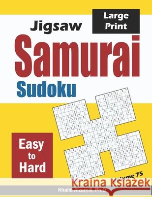 Jigsaw Samurai Sudoku: 500 Easy to Hard Jigsaw Sudoku Puzzles Overlapping into 100 Samurai Style Khalid Alzamili 9781661772079 Independently Published - książka