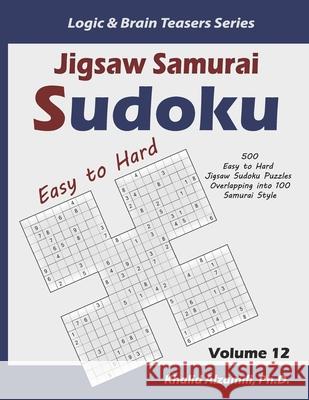 Jigsaw Samurai Sudoku: 500 Easy to Hard Jigsaw Sudoku Puzzles Overlapping into 100 Samurai Style Khalid Alzamili 9781675227671 Independently Published - książka