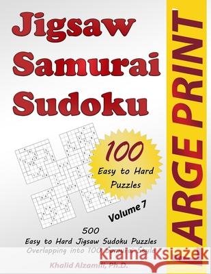Jigsaw Samurai Sudoku: 500 Easy to Hard Jigsaw Sudoku Puzzles Overlapping into 100 Samurai Style Khalid Alzamili 9789922636191 Dr. Khalid Alzamili Pub - książka