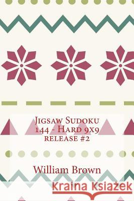 Jigsaw Sudoku 144 - Hard 9x9 release #2 Brown, William 9781985011236 Createspace Independent Publishing Platform - książka