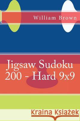 Jigsaw Sudoku 200 - Hard 9x9 William Brown 9781985710467 Createspace Independent Publishing Platform - książka