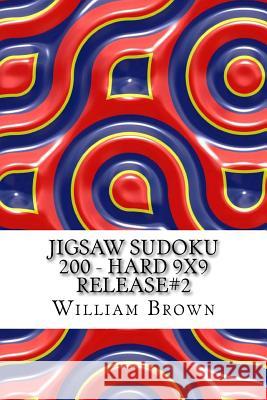 Jigsaw Sudoku 200 - Hard 9x9 release#2 Brown, William 9781986527774 Createspace Independent Publishing Platform - książka