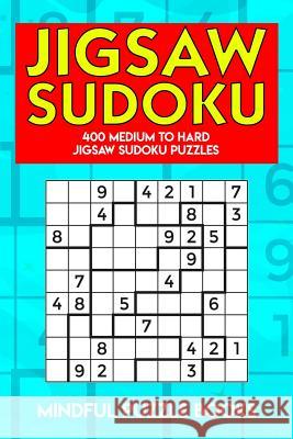 Jigsaw Sudoku: 400 Medium to Hard Jigsaw Sudoku Puzzles Mindful Puzzle Books 9781728684093 Independently Published - książka