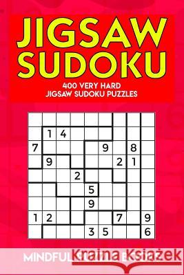 Jigsaw Sudoku: 400 Very Hard Jigsaw Sudoku Puzzles Mindful Puzzle Books 9781728679082 Independently Published - książka