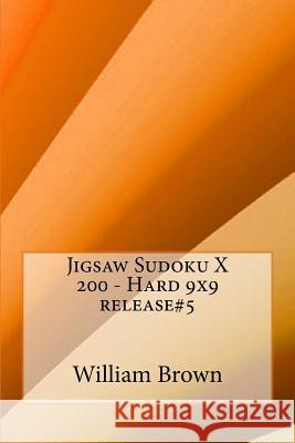 Jigsaw Sudoku X 200 - Hard 9x9 release#5 Brown, William 9781987775655 Createspace Independent Publishing Platform - książka