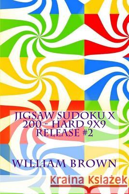 Jigsaw Sudoku X 200 - Hard 9x9 release #2 Brown, William 9781986755870 Createspace Independent Publishing Platform - książka