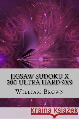 Jigsaw Sudoku X 200 - Ultra Hard 9x9 William Brown 9781986661393 Createspace Independent Publishing Platform - książka