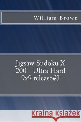 Jigsaw Sudoku X 200 - Ultra Hard 9x9 relese#3 Brown, William 9781986930185 Createspace Independent Publishing Platform - książka