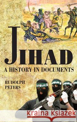 Jihad a History in Documents Rudolph Peters 9781558766082 Markus Wiener Publishers - książka