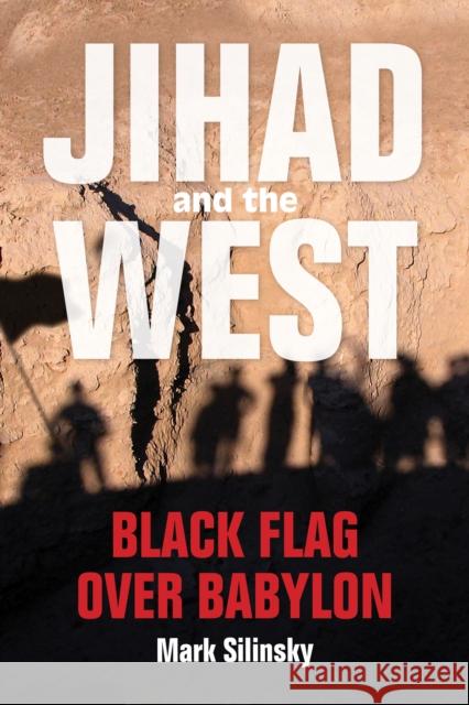 Jihad and the West: Black Flag Over Babylon Mark Silinsky Sebastian Gorka 9780253027122 Indiana University Press - książka