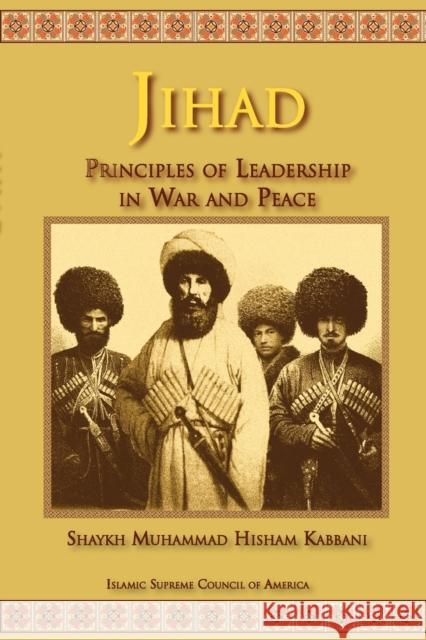 Jihad: Principles of Leadership in War and Peace Shaykh Muhammad Hisham Kabbani, Dr. Hedieh Mirahamadi 9781930409934 Islamic Supreme Council of America - książka